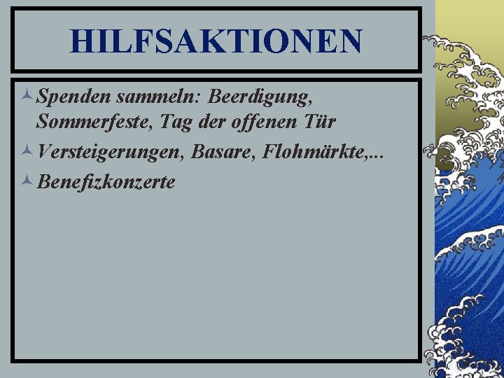 HILFSAKTIONEN ©Spenden sammeln: Beerdigung, Sommerfeste, Tag der offenen Tür ©Versteigerungen, Basare, Flohmärkte, . .