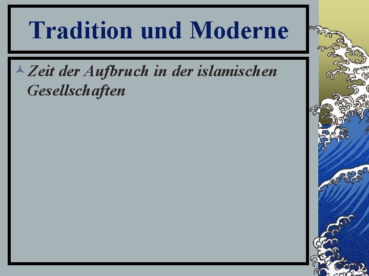 Tradition und Moderne ©Zeit der Aufbruch in der islamischen Gesellschaften 