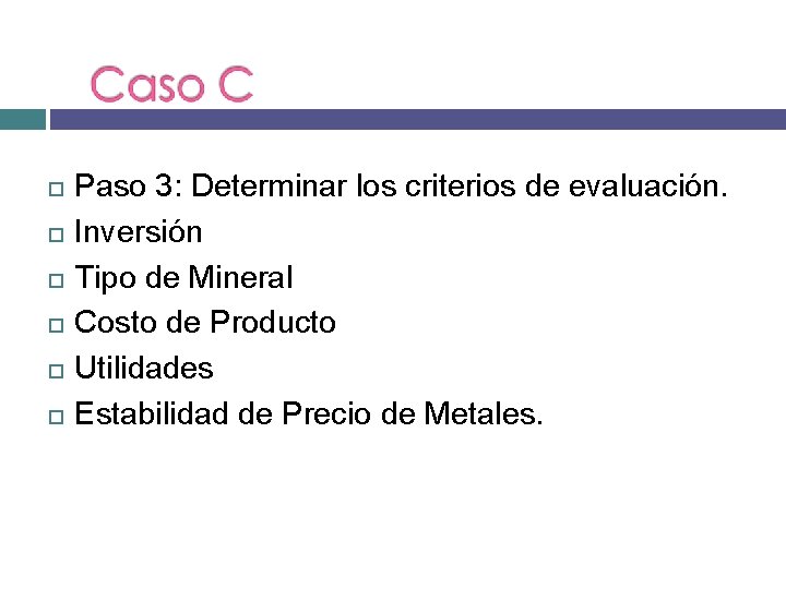  Paso 3: Determinar los criterios de evaluación. Inversión Tipo de Mineral Costo de