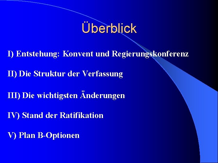 Überblick I) Entstehung: Konvent und Regierungskonferenz II) Die Struktur der Verfassung III) Die wichtigsten