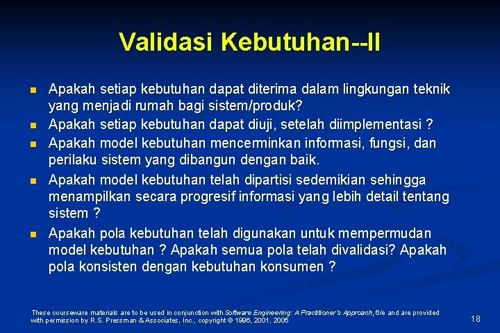 Validasi Kebutuhan--II n n n Apakah setiap kebutuhan dapat diterima dalam lingkungan teknik yang