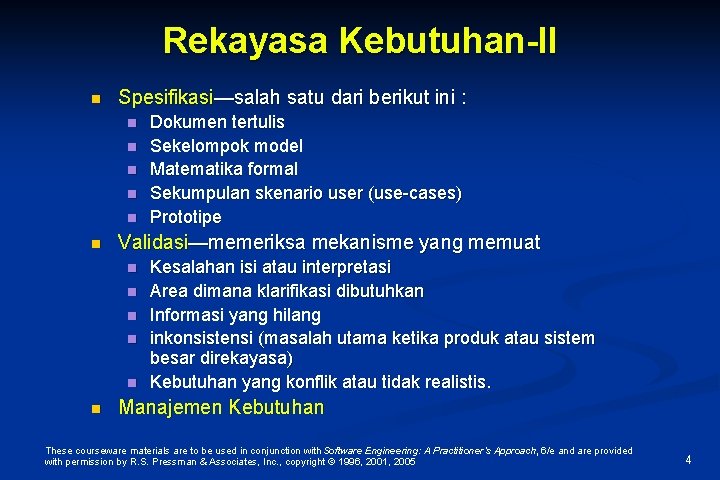 Rekayasa Kebutuhan-II n Spesifikasi—salah satu dari berikut ini : n n n Validasi—memeriksa mekanisme