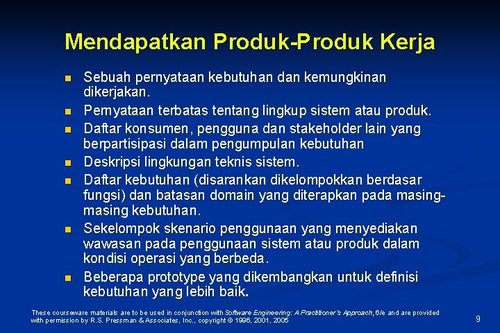 Mendapatkan Produk-Produk Kerja n n n n Sebuah pernyataan kebutuhan dan kemungkinan dikerjakan. Pernyataan