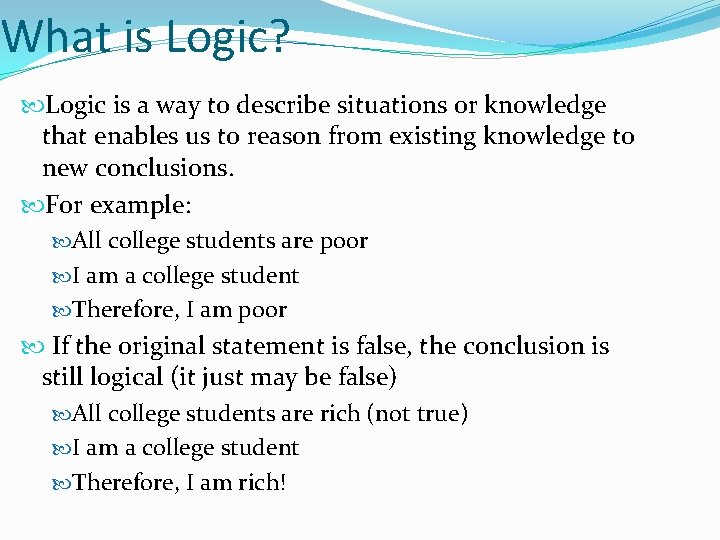 What is Logic? Logic is a way to describe situations or knowledge that enables