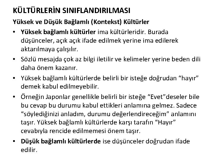 KÜLTÜRLERİN SINIFLANDIRILMASI Yüksek ve Düşük Bağlamlı (Kontekst) Kültürler • Yüksek bağlamlı kültürler ima kültürleridir.