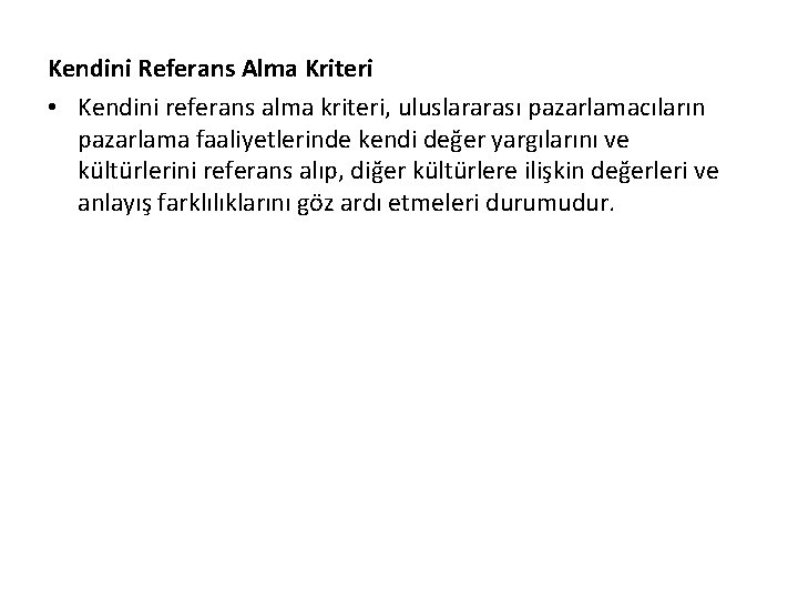 Kendini Referans Alma Kriteri • Kendini referans alma kriteri, uluslararası pazarlamacıların pazarlama faaliyetlerinde kendi