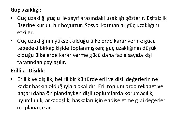 Güç uzaklığı: • Güç uzaklığı güçlü ile zayıf arasındaki uzaklığı gösterir. Eşitsizlik üzerine kurulu
