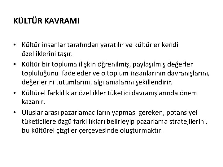 KÜLTÜR KAVRAMI • Kültür insanlar tarafından yaratılır ve kültürler kendi özelliklerini taşır. • Kültür