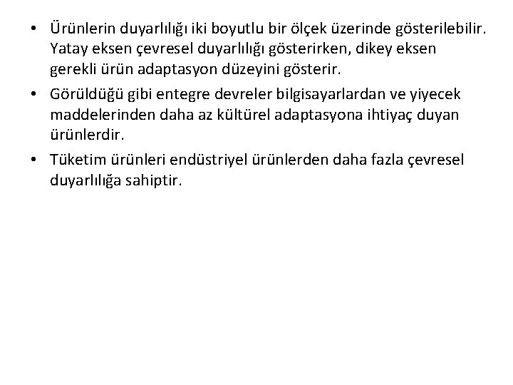  • Ürünlerin duyarlılığı iki boyutlu bir ölçek üzerinde gösterilebilir. Yatay eksen çevresel duyarlılığı