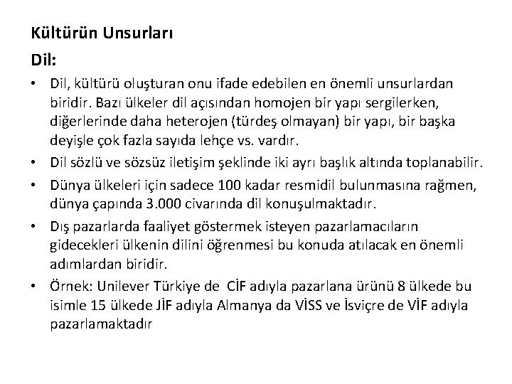 Kültürün Unsurları Dil: • Dil, kültürü oluşturan onu ifade edebilen en önemli unsurlardan biridir.