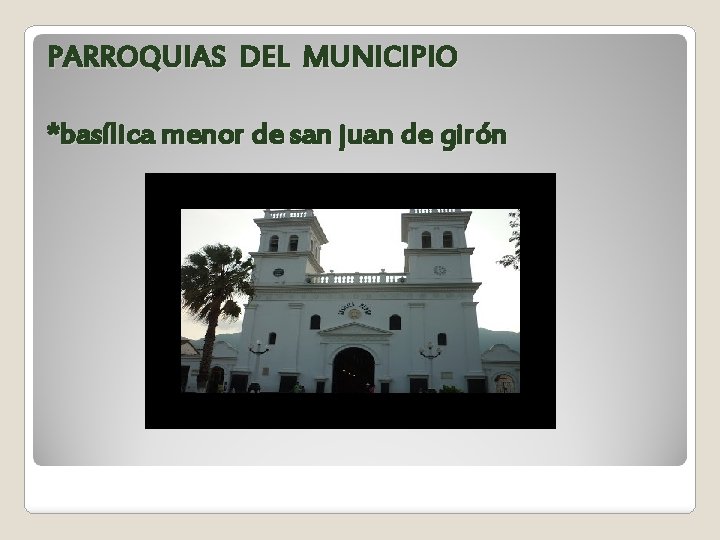 PARROQUIAS DEL MUNICIPIO *basílica menor de san juan de girón 