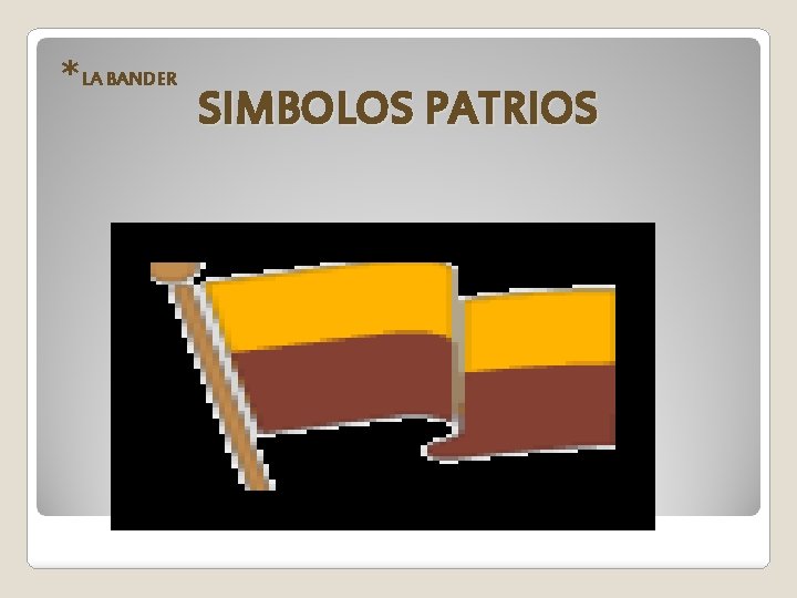 *LA BANDER SIMBOLOS PATRIOS 