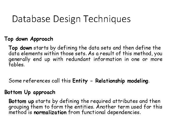 Database Design Techniques Top down Approach Top down starts by defining the data sets