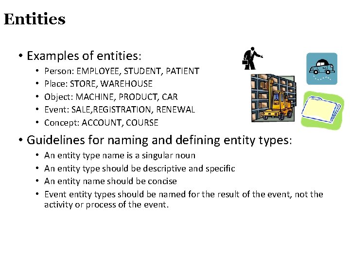 Entities • Examples of entities: • • • Person: EMPLOYEE, STUDENT, PATIENT Place: STORE,