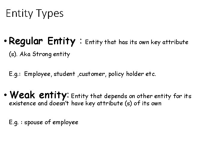 Entity Types • Regular Entity : Entity that has its own key attribute (s).