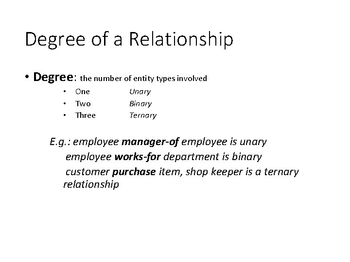 Degree of a Relationship • Degree: the number of entity types involved • One