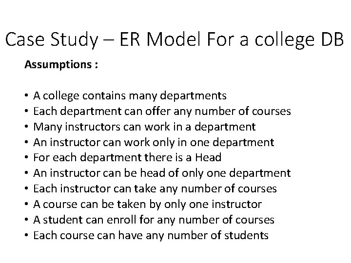 Case Study – ER Model For a college DB Assumptions : • • •