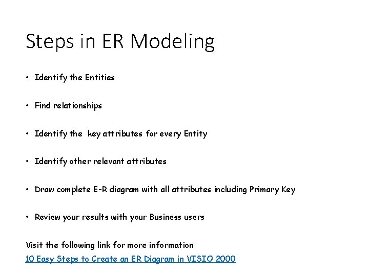 Steps in ER Modeling • Identify the Entities • Find relationships • Identify the