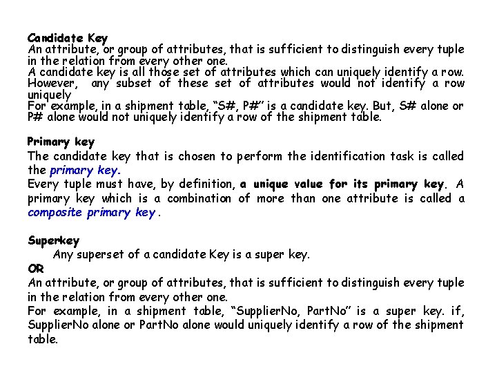 Candidate Key An attribute, or group of attributes, that is sufficient to distinguish every