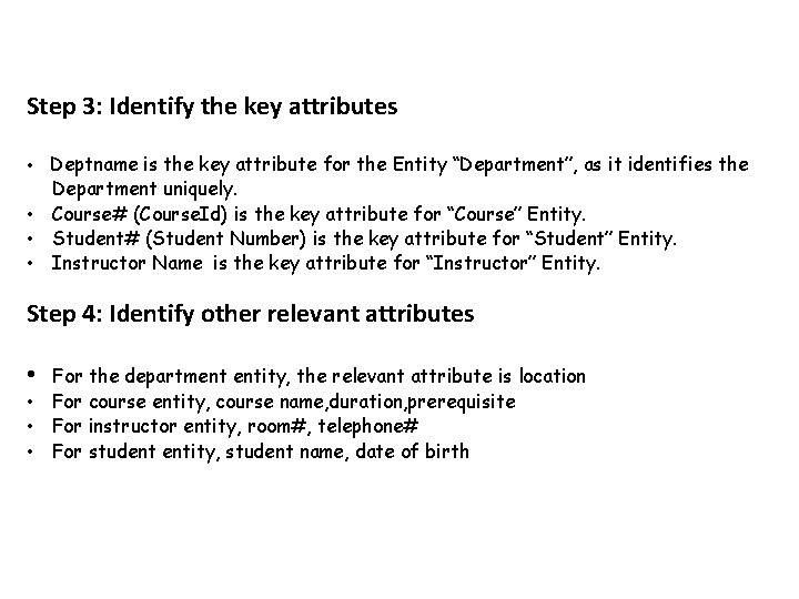 Steps in ER Modeling Step 3: Identify the key attributes Deptname is the key