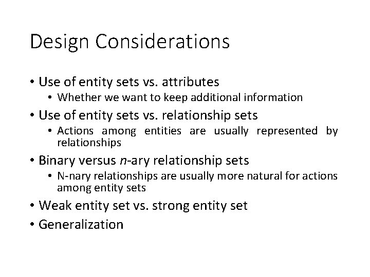 Design Considerations • Use of entity sets vs. attributes • Whether we want to