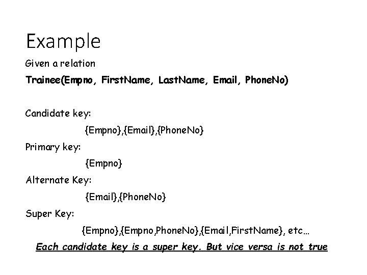 Example Given a relation Trainee(Empno, First. Name, Last. Name, Email, Phone. No) Candidate key: