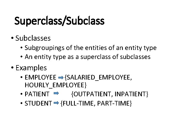 Superclass/Subclass • Subclasses • Subgroupings of the entities of an entity type • An