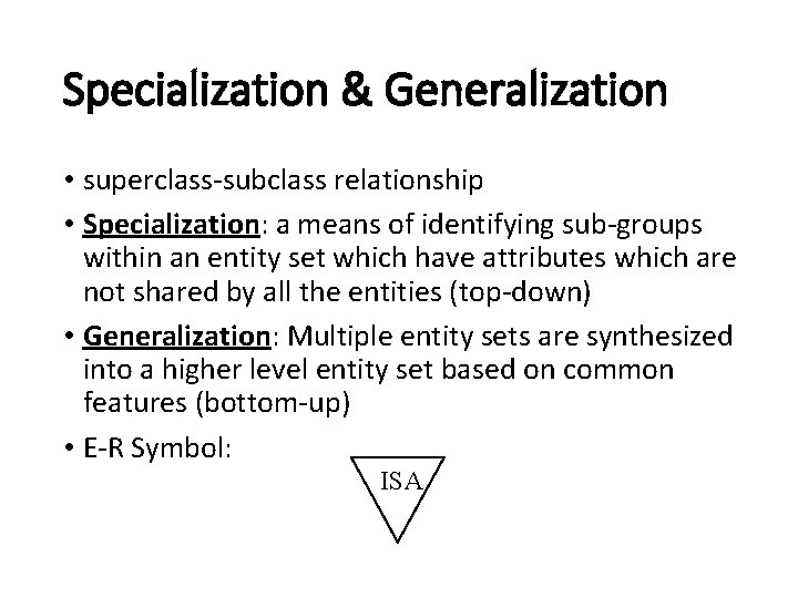Specialization & Generalization • superclass-subclass relationship • Specialization: a means of identifying sub-groups within
