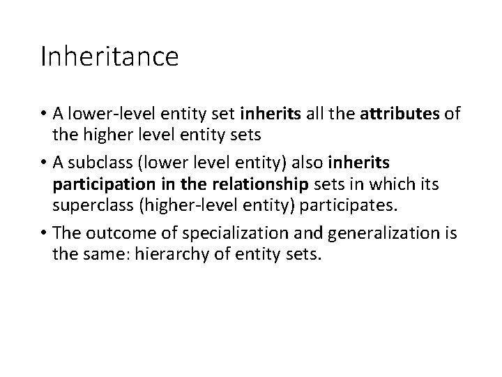 Inheritance • A lower-level entity set inherits all the attributes of the higher level