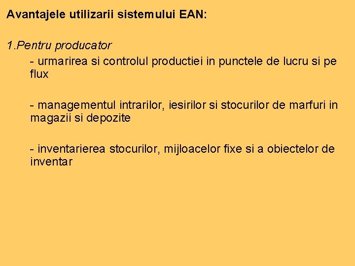 Avantajele utilizarii sistemului EAN: 1. Pentru producator - urmarirea si controlul productiei in punctele