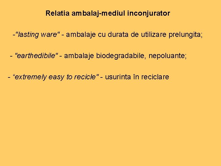 Relatia ambalaj-mediul inconjurator -"lasting ware" - ambalaje cu durata de utilizare prelungita; - "earthedibile"