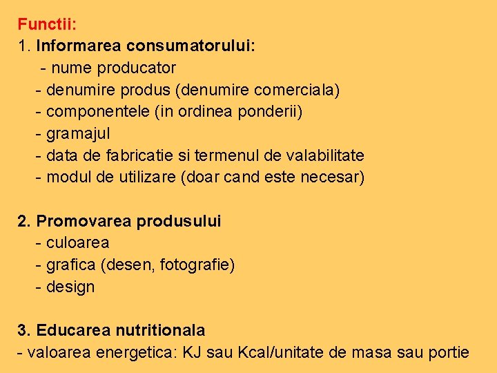 Functii: 1. Informarea consumatorului: - nume producator - denumire produs (denumire comerciala) - componentele