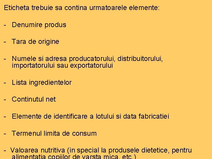 Eticheta trebuie sa contina urmatoarele elemente: - Denumire produs - Tara de origine - Eticheta trebuie sa contina urmatoarele elemente: - Denumire produs - Tara de origine -