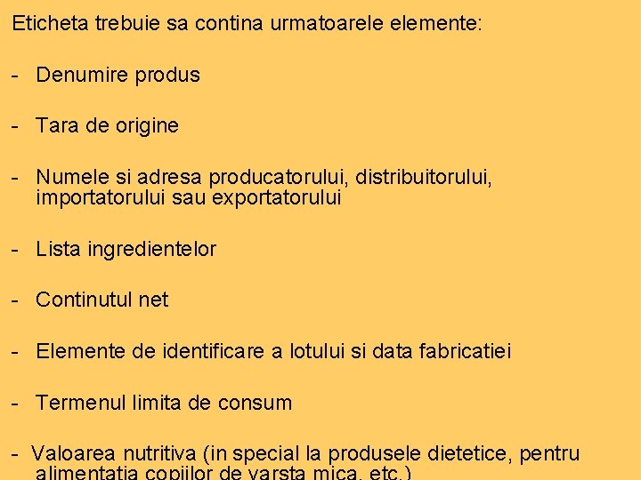 Eticheta trebuie sa contina urmatoarele elemente: - Denumire produs - Tara de origine -