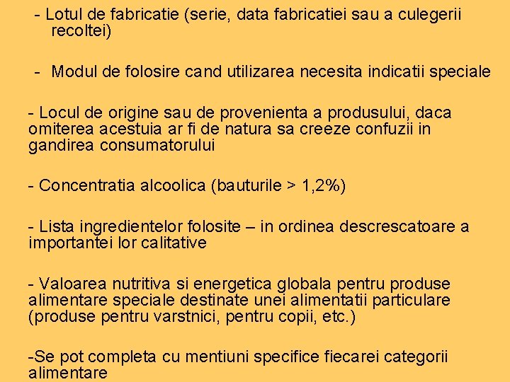 - Lotul de fabricatie (serie, data fabricatiei sau a culegerii recoltei) - Modul de