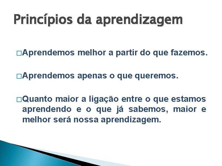 Princípios da aprendizagem � Aprendemos melhor a partir do que fazemos. � Aprendemos apenas