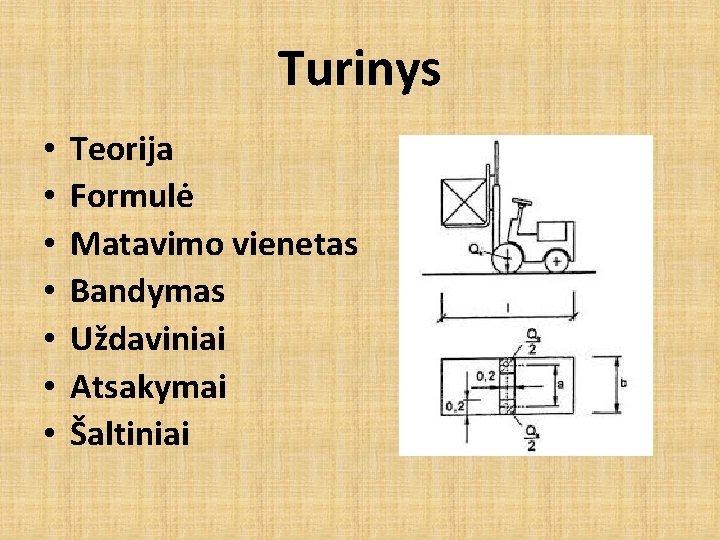 Turinys • • Teorija Formulė Matavimo vienetas Bandymas Uždaviniai Atsakymai Šaltiniai 