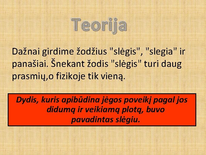 Teorija Dažnai girdime žodžius "slėgis", "slegia" ir panašiai. Šnekant žodis "slėgis" turi daug prasmių,