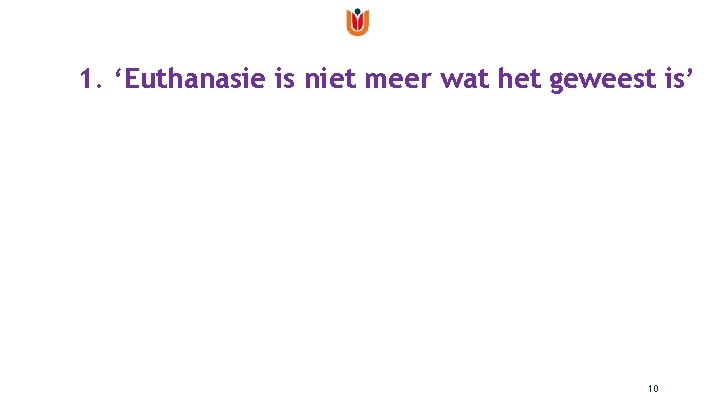1. ‘Euthanasie is niet meer wat het geweest is’ 10 