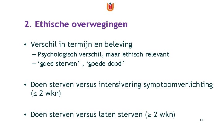 2. Ethische overwegingen • Verschil in termijn en beleving – Psychologisch verschil, maar ethisch