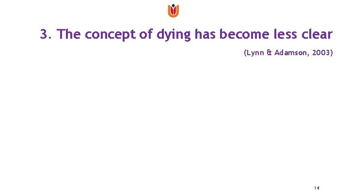 3. The concept of dying has become less clear (Lynn & Adamson, 2003) 14