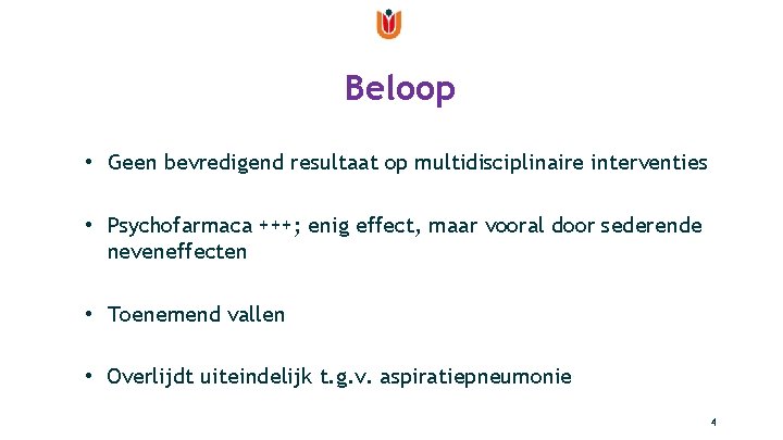 Beloop • Geen bevredigend resultaat op multidisciplinaire interventies • Psychofarmaca +++; enig effect, maar