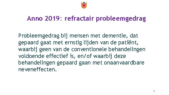 Anno 2019: refractair probleemgedrag Probleemgedrag bij mensen met dementie, dat gepaard gaat met ernstig