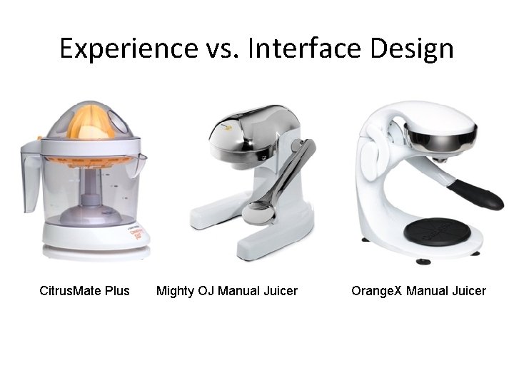 Experience vs. Interface Design Citrus. Mate Plus Mighty OJ Manual Juicer Orange. X Manual