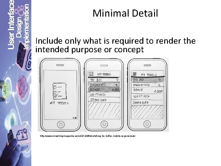 Minimal Detail Include only what is required to render the intended purpose or concept