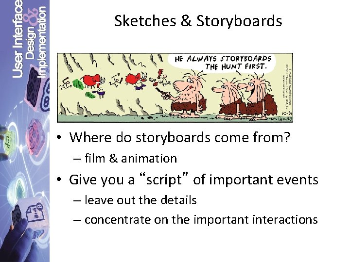Sketches & Storyboards • Where do storyboards come from? – film & animation •