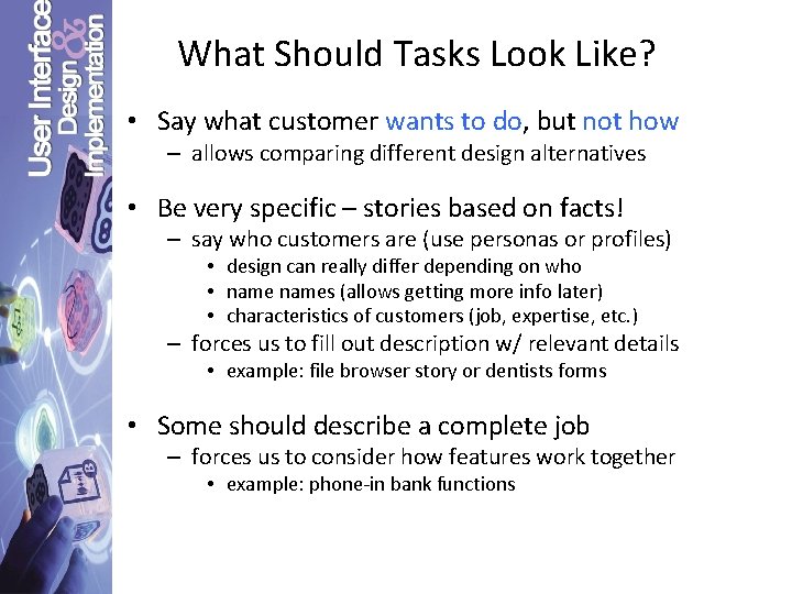 What Should Tasks Look Like? • Say what customer wants to do, but not