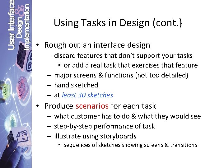 Using Tasks in Design (cont. ) • Rough out an interface design – discard