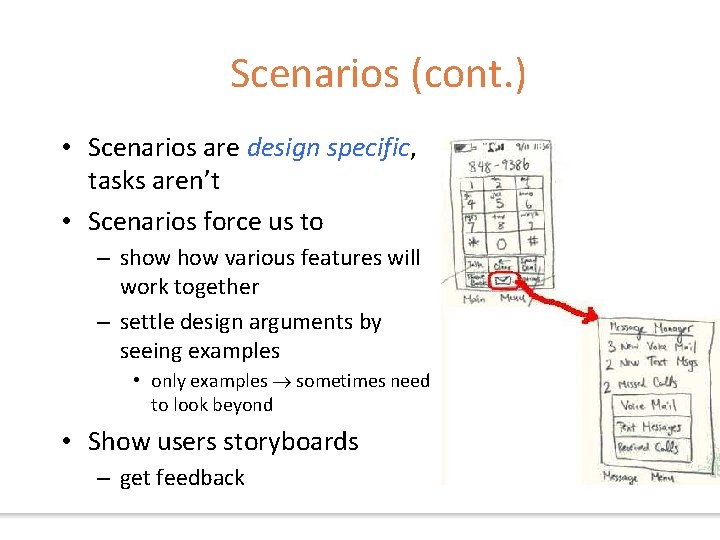 Scenarios (cont. ) • Scenarios are design specific, tasks aren’t • Scenarios force us