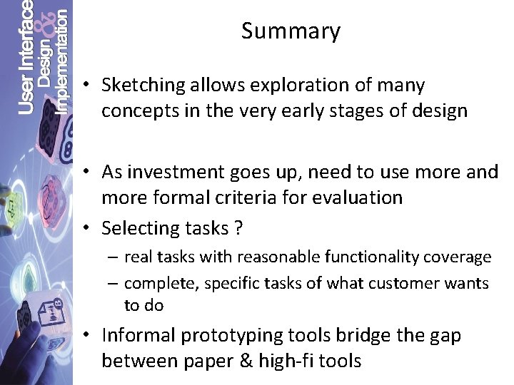 Summary • Sketching allows exploration of many concepts in the very early stages of